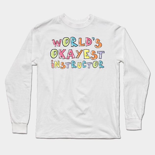 World's Okayest Instructor Gift Idea Long Sleeve T-Shirt by BetterManufaktur